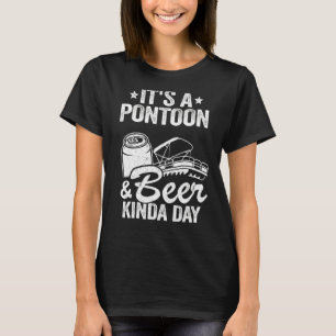 It's A Pontoon & Beer Kinda Day Drinking Pontoon C T-Shirt