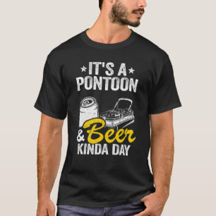 It's A Pontoon & Beer Kinda Day Drinking Pontoon C T-Shirt