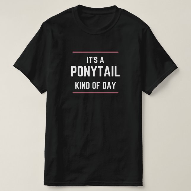 "It's A Ponytail Kind of Day" Hair Day Graphic Tee (Design Front)