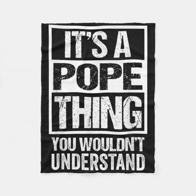 Its A Pope Thing You Wouldnt Understand Surname Na Fleece Blanket (Front)