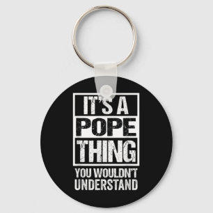 Its A Pope Thing You Wouldnt Understand Surname Na Keychain