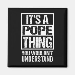 Its A Pope Thing You Wouldnt Understand Surname Na Magnet