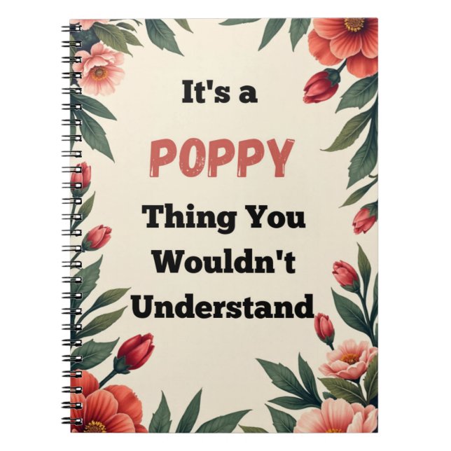 It's a Poppy Thing You Wouldn't Understand Notebook (Front)
