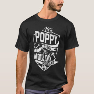 It's a Poppy thing, You wouldn't understand T-Shirt