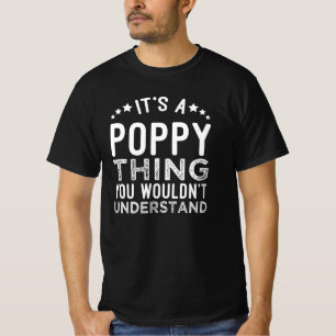 It's A Poppy Thing You Wouldn't Understand   T-Shirt