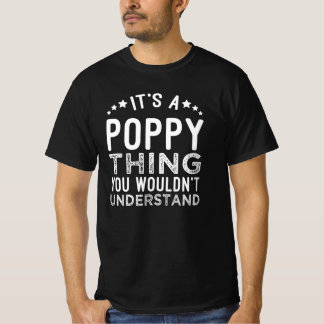 It's A Poppy Thing You Wouldn't Understand   T-Shirt