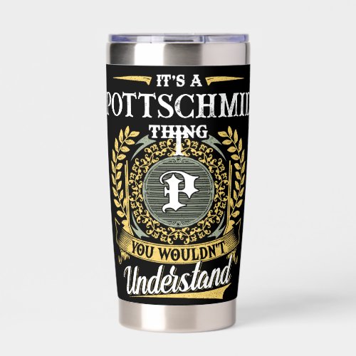 It's a POTTSCHMIDT Thing You Wouldn't Understand Insulated Tumbler