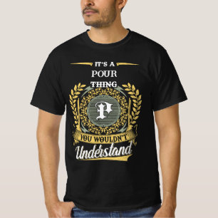 It's a POUR Thing You Wouldn't Understand T-Shirt