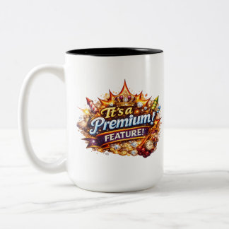 It's A Premium Feature Mug