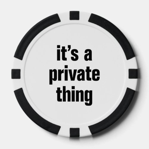 its a private thing poker chips