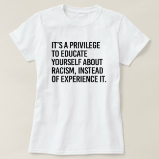It's a privilege to educate yourself T-Shirt