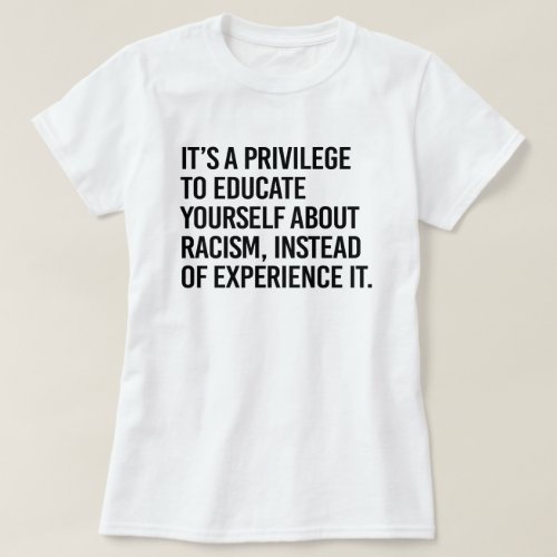 Its a privilege to educate yourself T_Shirt