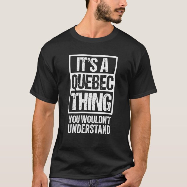 It's A Quebec Thing You Wouldn't Understand Canada T-Shirt (Front)