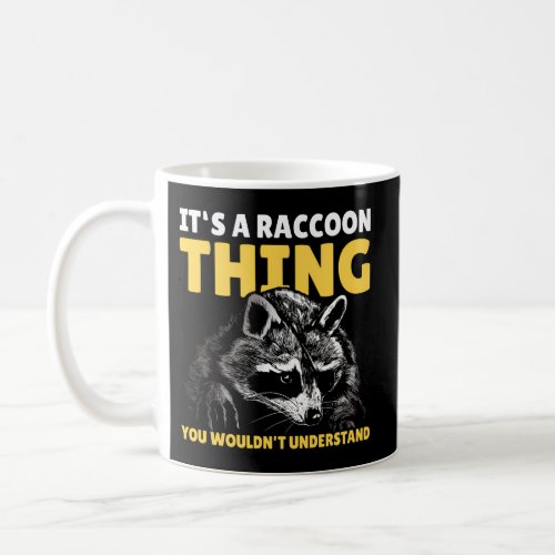 ItS A Raccoon Thing You WouldnT Understand With  Coffee Mug