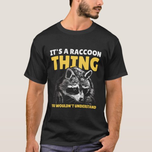 ItS A Raccoon Thing You WouldnT Understand With  T_Shirt