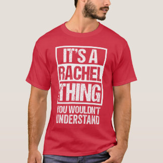 Its A Rachelhing You Wouldnt Understand First Name T-Shirt