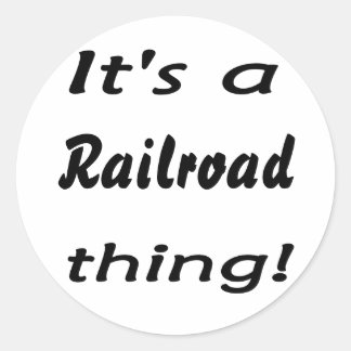 It's a railroad thing! classic round sticker