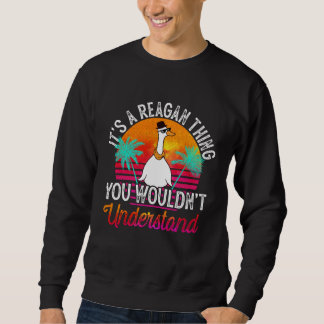 It's A Reagan Thing You Wouldn't Understand Reagan Sweatshirt