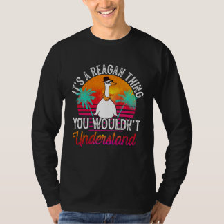 It's A Reagan Thing You Wouldn't Understand Reagan T-Shirt