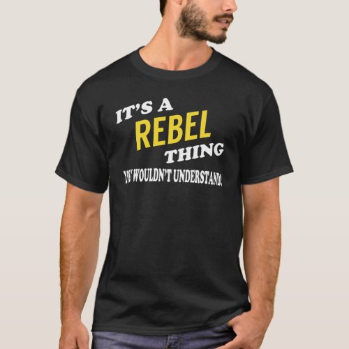 Its a REBEL Thing You Wouldnt Understand T_Shirt