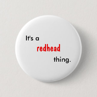 It's a redhead thing. pinback button