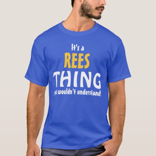 Its a Rees thing you wouldnt understand T_Shirt