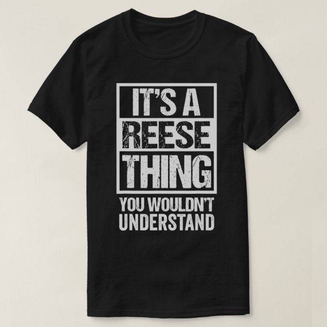 It's A Reese Thing You Wouldn't Understand Surname T-Shirt (Design Front)