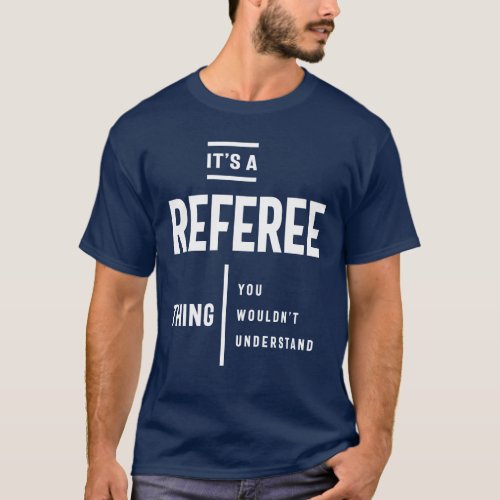 Its A Referee Thing Job Title Gift T_Shirt