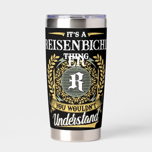 It's a REISENBICHLER Thing You Wouldn't Understand Insulated Tumbler