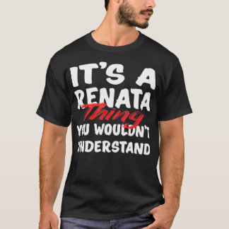 It's A Renata Thing You Wouldn't Understand Funny T-Shirt