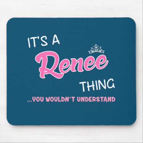 Its a Renee thing you wouldnt understand Mouse Pad