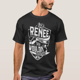 It's a RENEE thing, You wouldn't understand T-Shirt