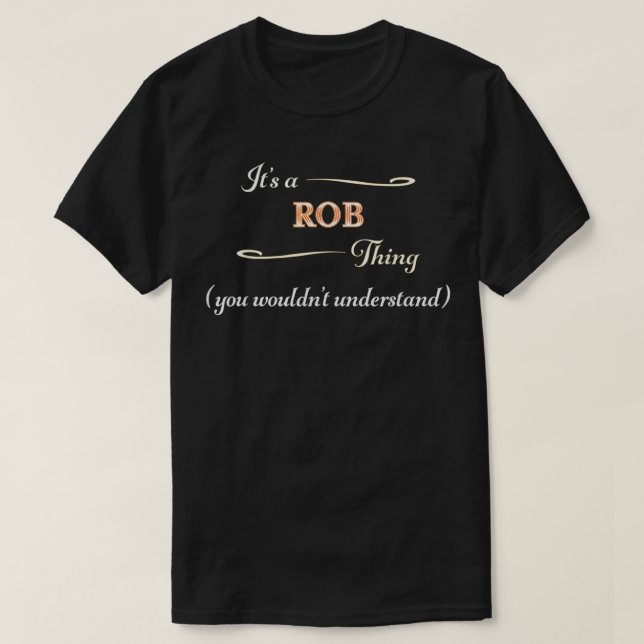 It's a ROB Thing, You Wouldn't Understand  Name Gi T-Shirt (Design Front)