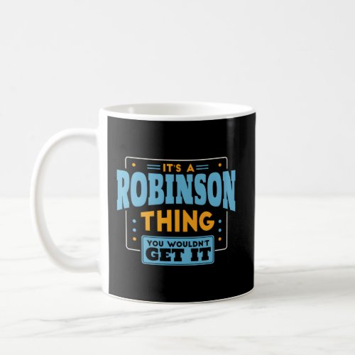 ItS A Robinson Thing You WouldnT Get It Robinson Coffee Mug
