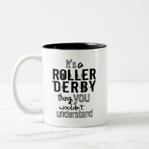 It's a Roller Derby thing, you wouldn't understand Two-Tone Coffee Mug