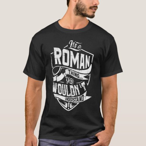 Its a ROMAN thing You wouldnt understand T_Shirt