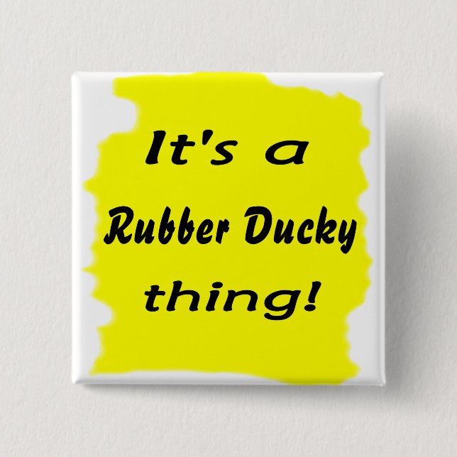 It's a rubber ducky thing! pinback button (Front)