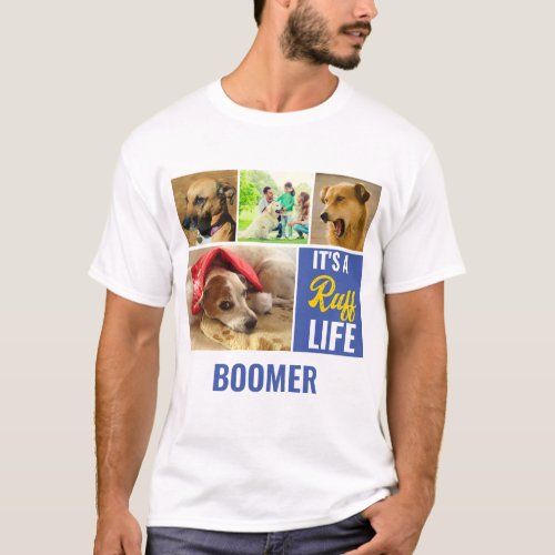 Its a ruff Life Personalized Dog Pet Photo Collage T_Shirt