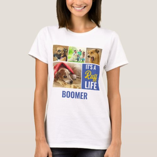 Its a ruff Life Personalized Dog Pet Photo Collage T_Shirt