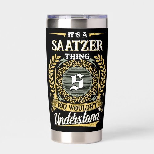 It's a SAATZER Thing You Wouldn't Understand Insulated Tumbler