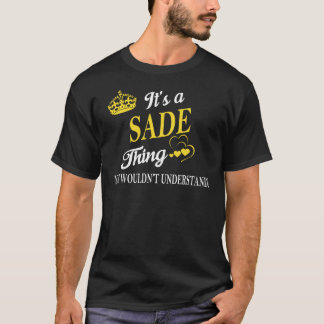 It's a SADE Thing You Wouldn't Understand T-Shirt