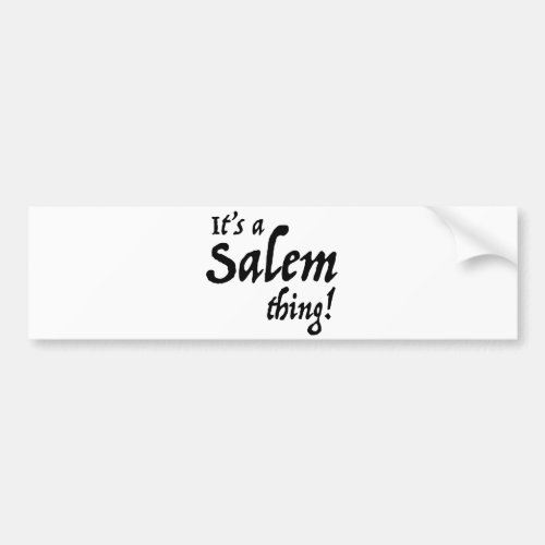 Its a Salem Thing Bumper Sticker