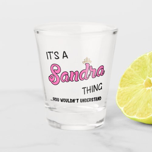 Its a Sandra thing you wouldnt understand Shot Glass