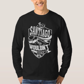It's A Santiago Thing   T-Shirt