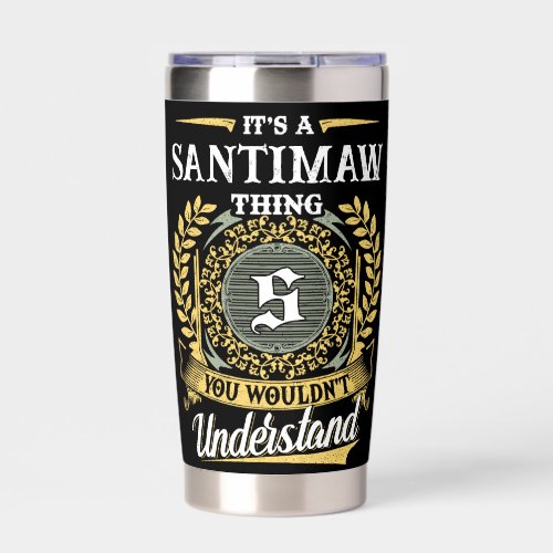 It's a SANTIMAW Thing You Wouldn't Understand Insulated Tumbler