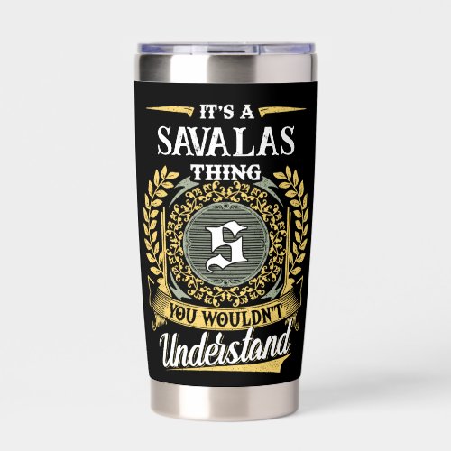 It's a SAVALAS Thing You Wouldn't Understand Insulated Tumbler