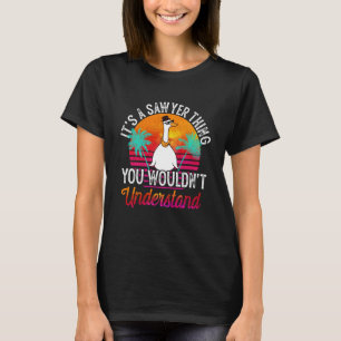 It's A Sawyer Thing You Wouldn't Understand Sawyer T-Shirt