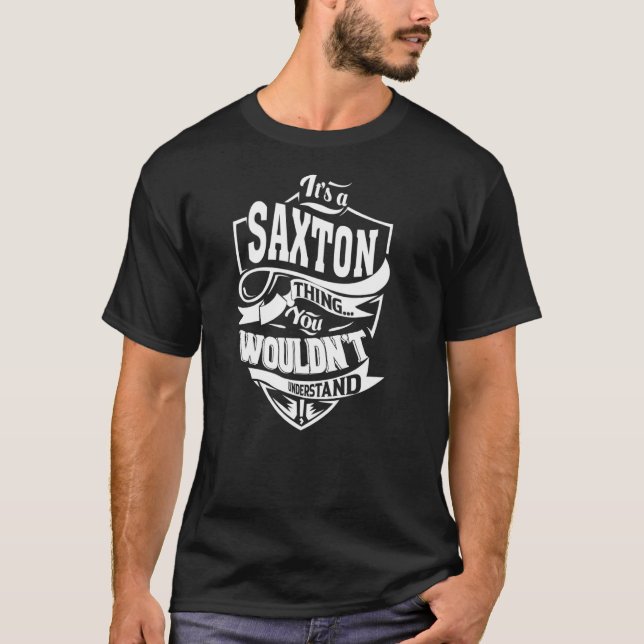 It's a SAXTON Thing T-Shirt (Front)