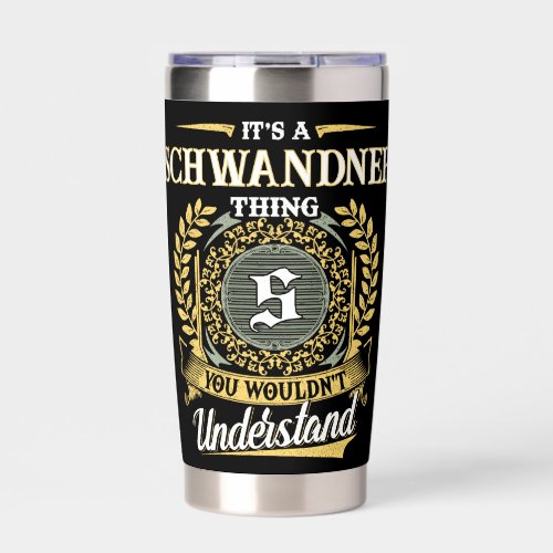 It's a SCHWANDNER Thing You Wouldn't Understand Insulated Tumbler