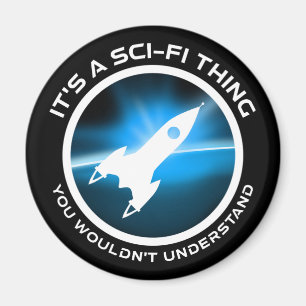 It's A Sci-Fi Thing - You Wouldn't Understand Magnet